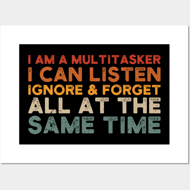 i am a multitasker i can listen ignore & forget all at the same time Wall Art by Gaming champion